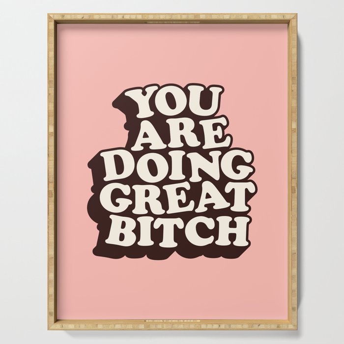 You Are Doing Great Bitch Serving Tray Gallery Image 1