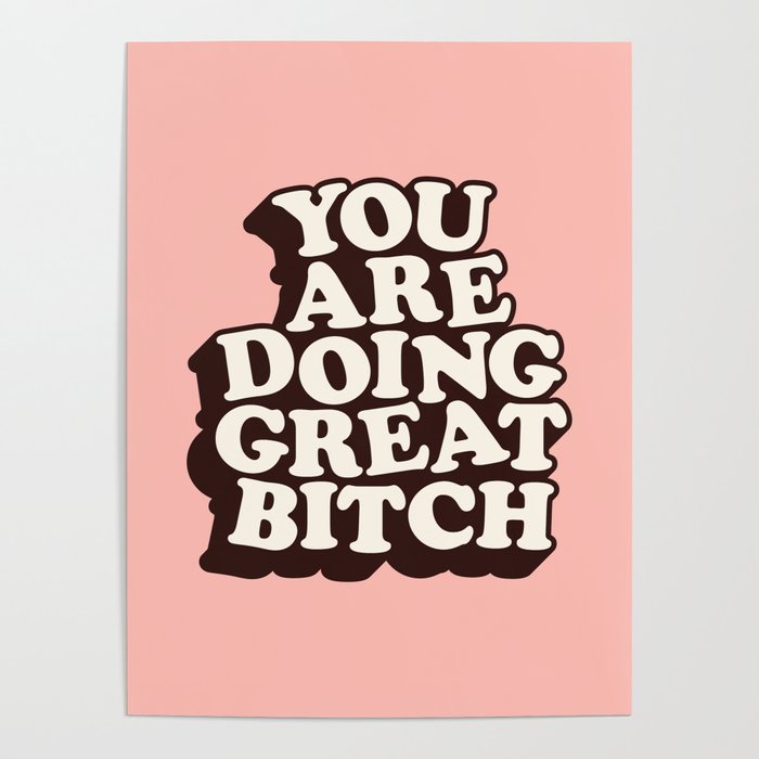 You Are Doing Great Bitch Poster Gallery Image 1
