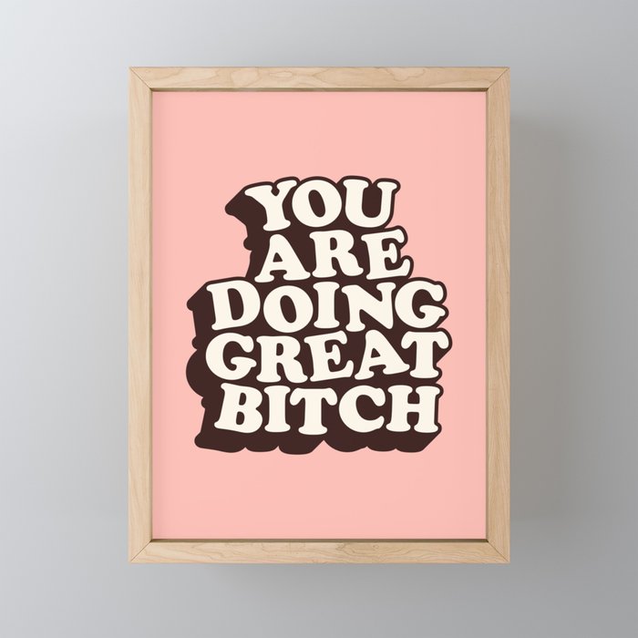 You Are Doing Great Bitch Mini Art Print Gallery Image 1