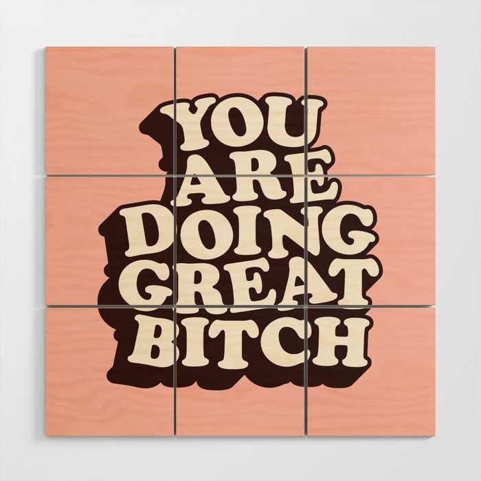 You Are Doing Great Bitch Wood Wall Art Gallery Image 1