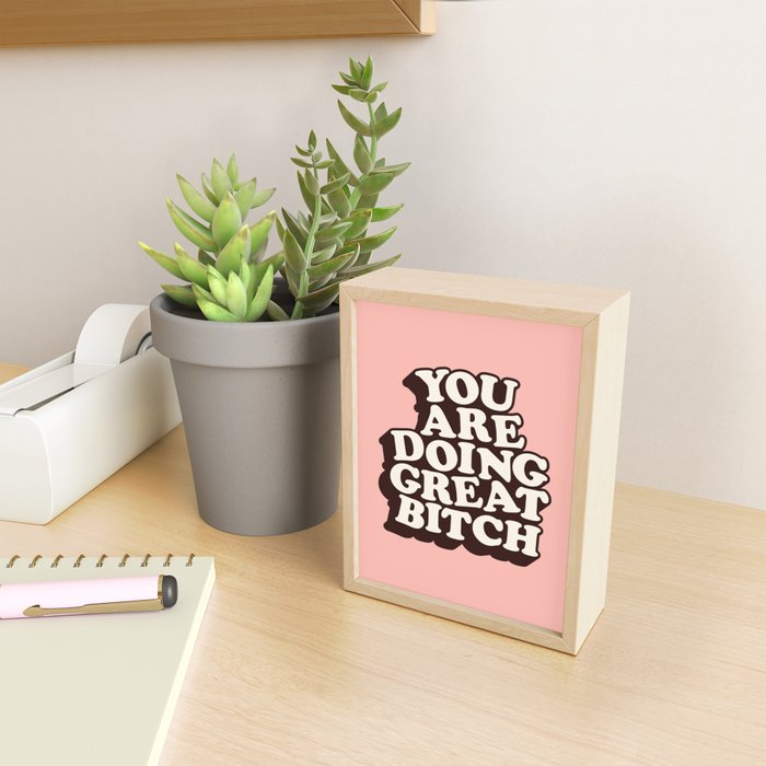 You Are Doing Great Bitch Mini Art Print Gallery Image 2