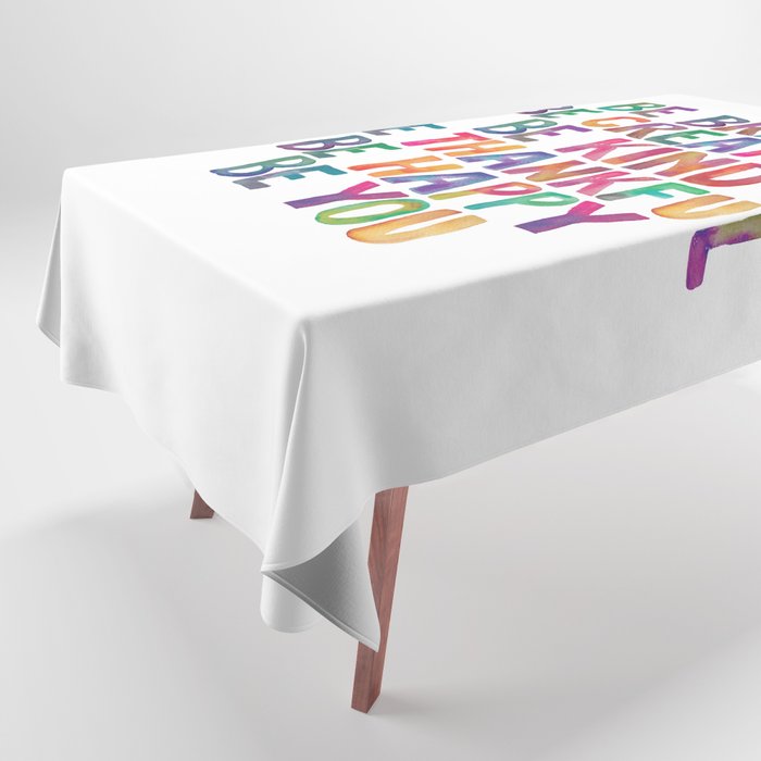BE BRAVE BE CREATIVE BE KIND BE THANKFUL BE HAPPY BE YOU rainbow watercolor Tablecloth Gallery Image 1