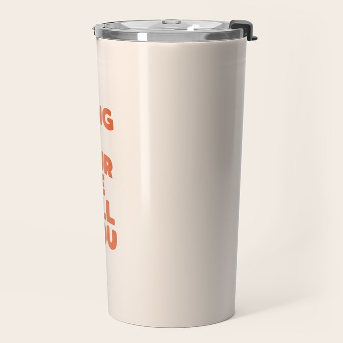 Do Something Today That Your Future Self Will Thank You For in Orange Travel Mug Gallery Image 2
