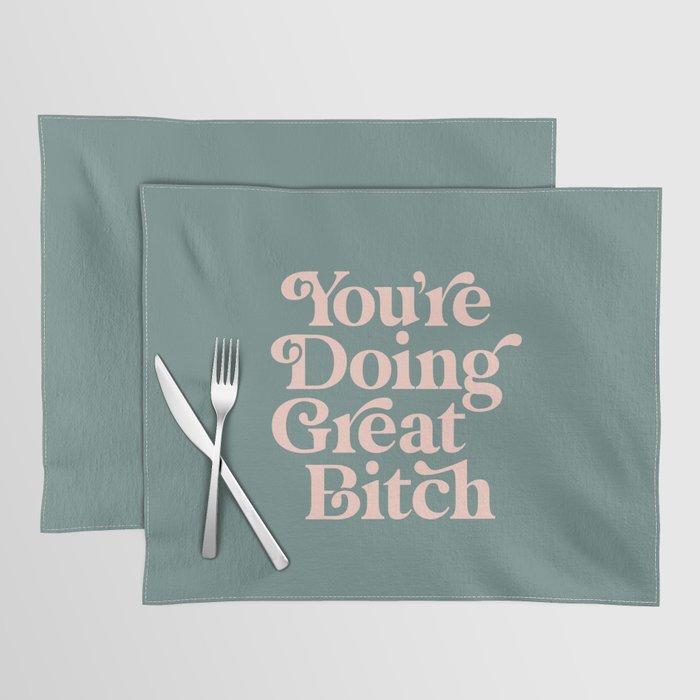 YOU'RE DOING GREAT BITCH green and peach pink Placemat Gallery Image 1