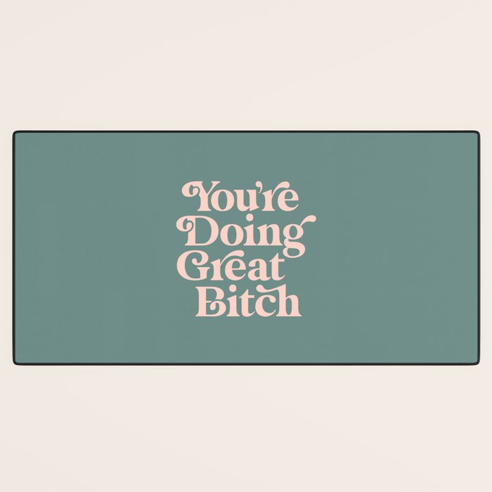 YOU'RE DOING GREAT BITCH green and peach pink Desk Mat Gallery Image 3