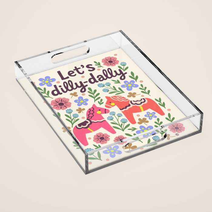 Let us dilly-dally Acrylic Tray Gallery Image 1