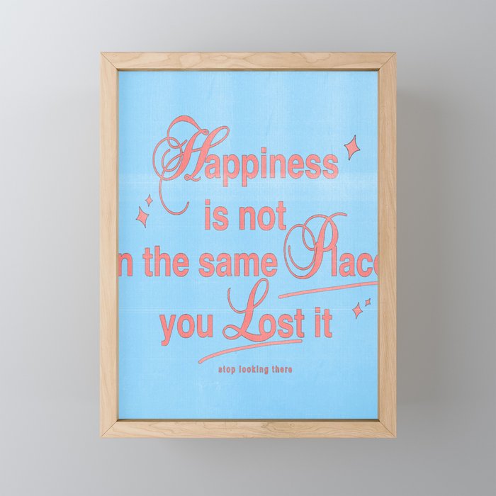 Happiness is not in the same place you lost it Mini Art Print Gallery Image 1