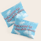 Welcome to the Shit Show: Sky Edition | Welcome to the Shitshow Pillow Sham Gallery Image 3