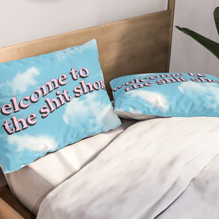 Welcome to the Shit Show: Sky Edition | Welcome to the Shitshow Pillow Sham Gallery Image 2