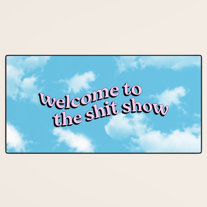 Welcome to the Shit Show: Sky Edition | Welcome to the Shitshow Desk Mat Gallery Image 3
