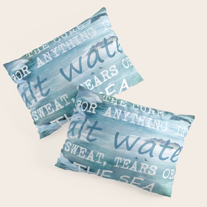 The cure for anything is salt water, sweat, tears, or the sea.    Dinesen, Isak Pillow Sham Gallery Image 3