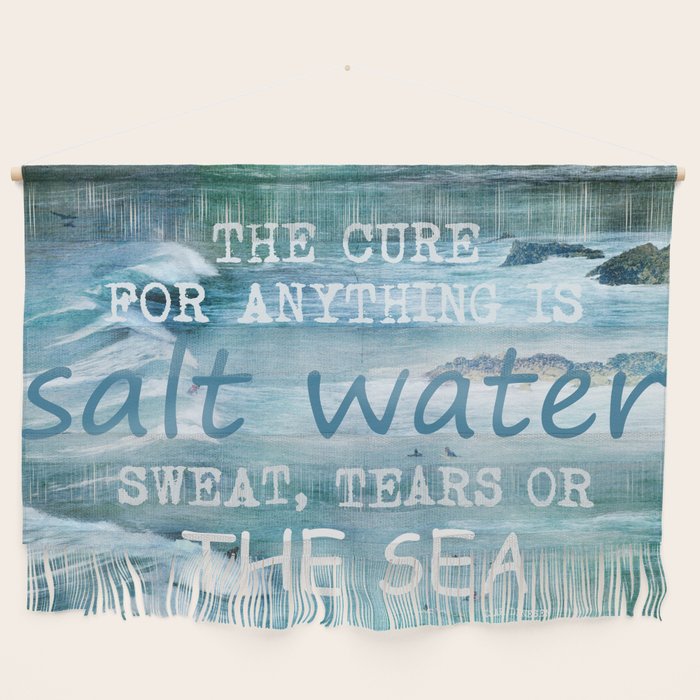 The cure for anything is salt water, sweat, tears, or the sea.    Dinesen, Isak Wall Hanging Gallery Image 1