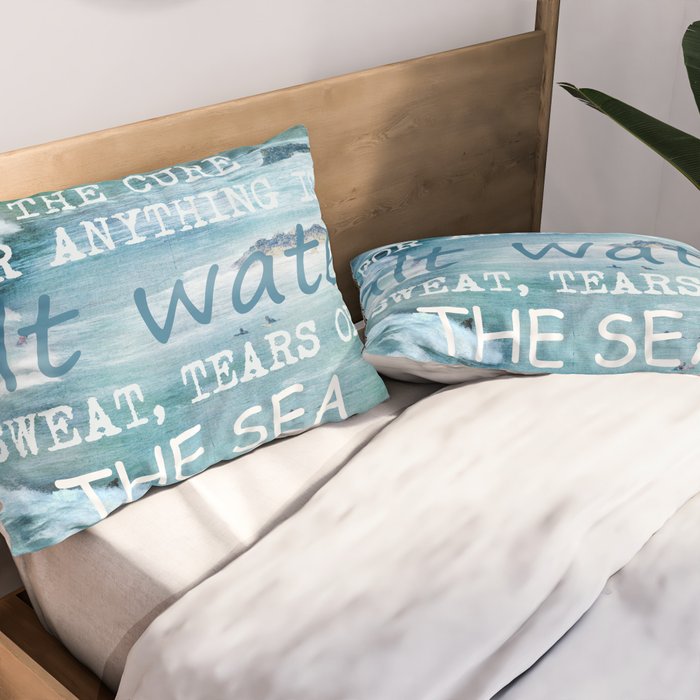 The cure for anything is salt water, sweat, tears, or the sea.    Dinesen, Isak Pillow Sham Gallery Image 2