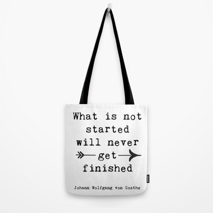 What Is Not Started Will Never Get Finished Inspirational Goethe Quote Tote Bag Gallery Image 2