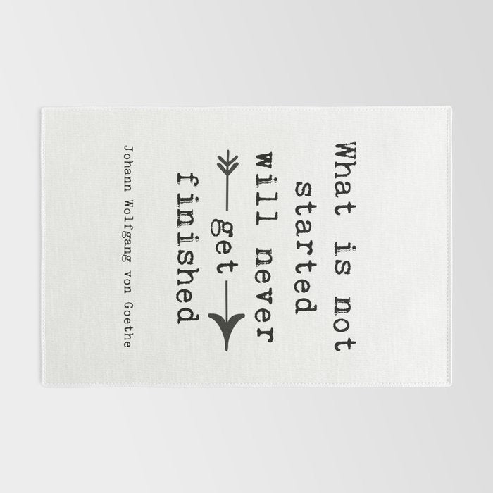 What Is Not Started Will Never Get Finished Inspirational Goethe Quote Rug Gallery Image 2