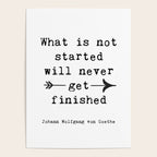 What Is Not Started Will Never Get Finished Inspirational Goethe Quote Poster Gallery Image 4