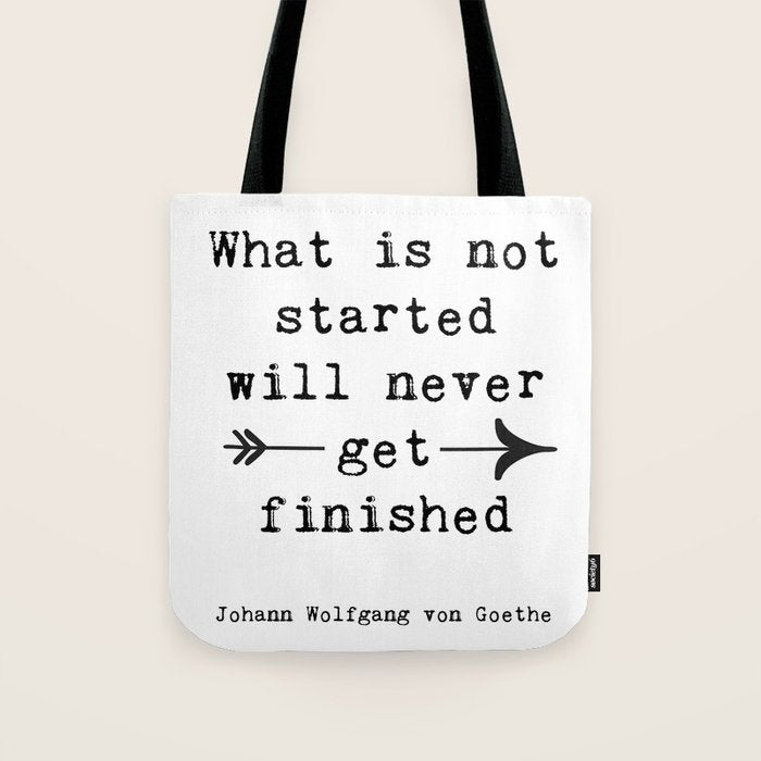What Is Not Started Will Never Get Finished Inspirational Goethe Quote Tote Bag Gallery Image 1