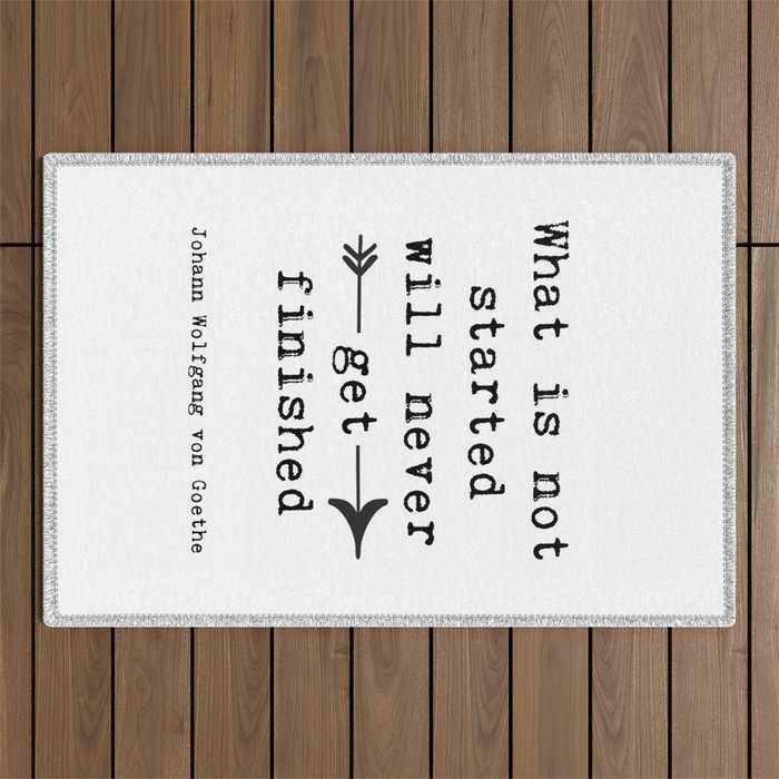 What Is Not Started Will Never Get Finished Inspirational Goethe Quote Outdoor Rug Gallery Image 1