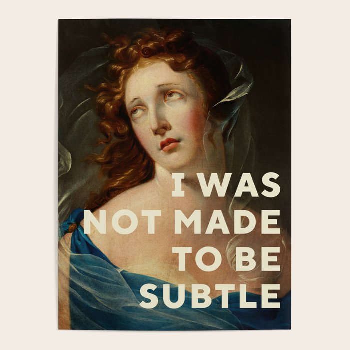 I Was Not Made To Be Subtle Poster Gallery Image 1