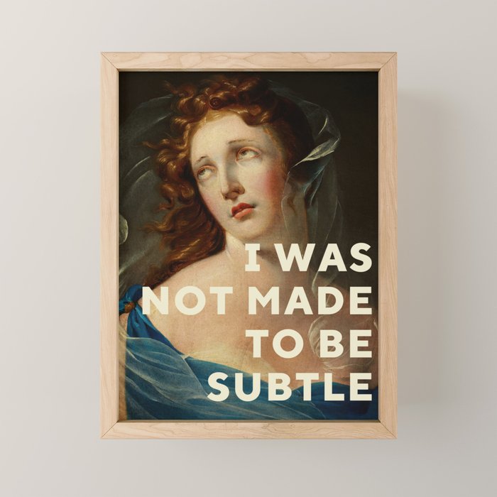 I Was Not Made To Be Subtle Mini Art Print Gallery Image 1
