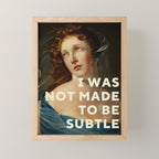 I Was Not Made To Be Subtle Mini Art Print Gallery Image 1