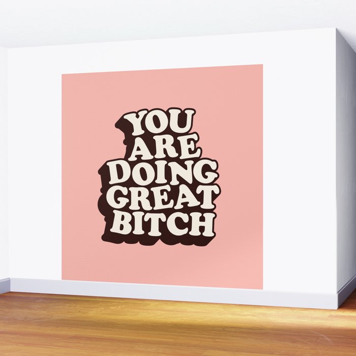 You Are Doing Great Bitch Wall Mural Gallery Image 2