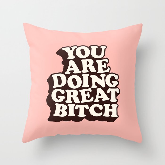 You Are Doing Great Bitch Throw Pillow Gallery Image 1