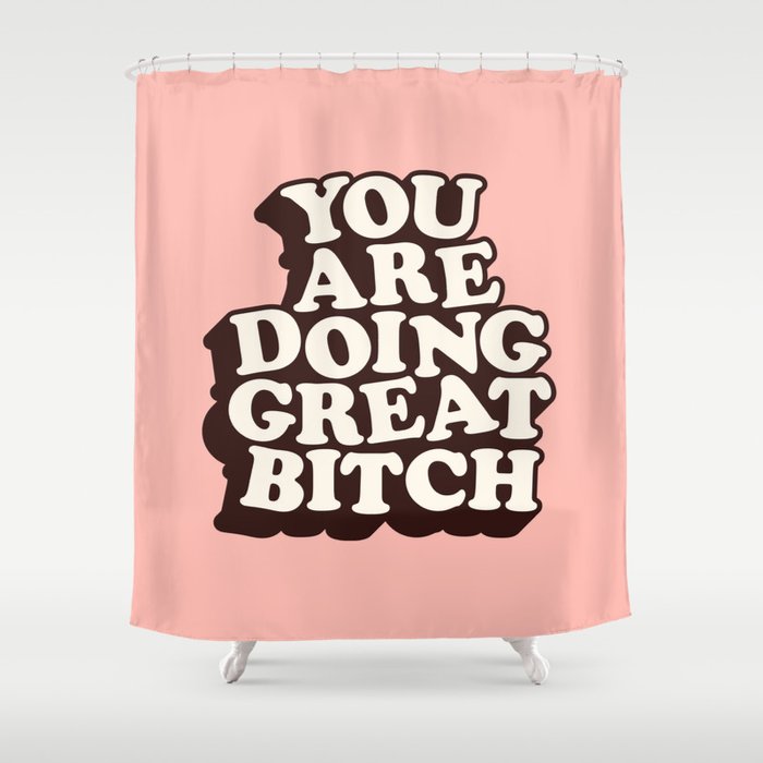You Are Doing Great Bitch Shower Curtain Gallery Image 1