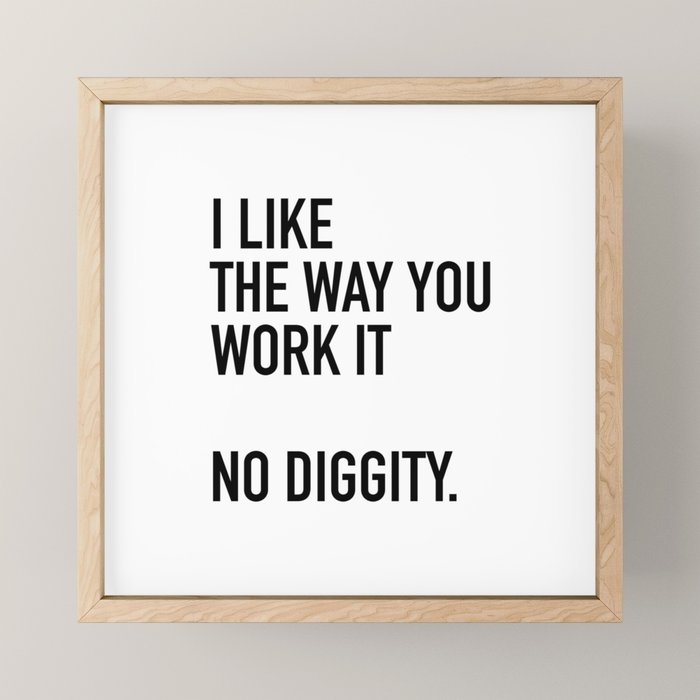 I Like The Way You Work It No Diggity Mini Art Print Gallery Image 1