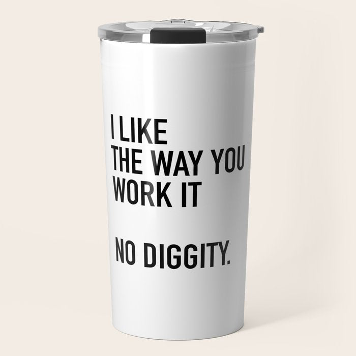 I Like The Way You Work It No Diggity Travel Mug Gallery Image 1