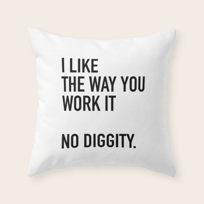 I Like The Way You Work It No Diggity Throw Pillow Gallery Image 6