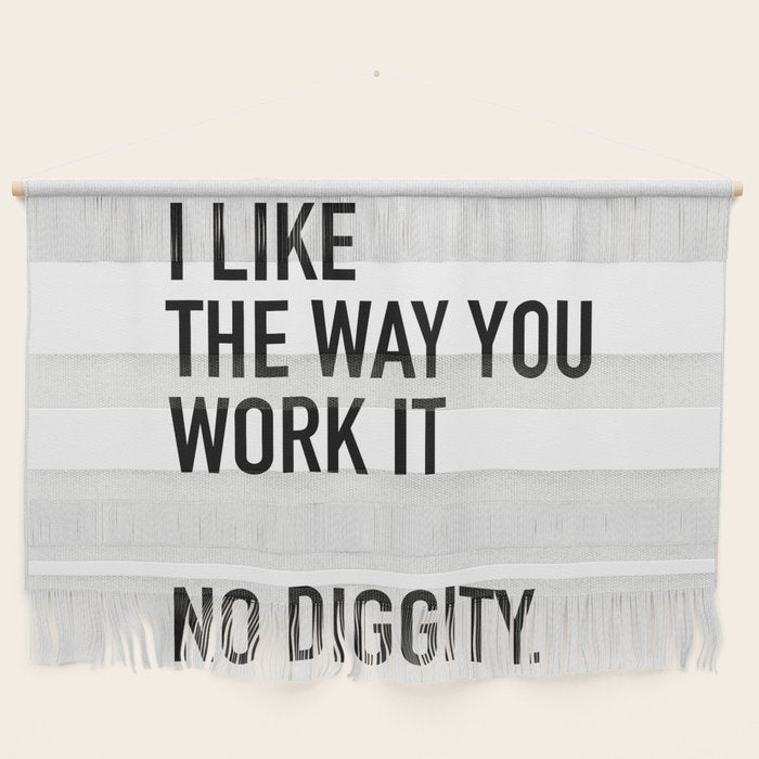 I Like The Way You Work It No Diggity Wall Hanging Gallery Image 1