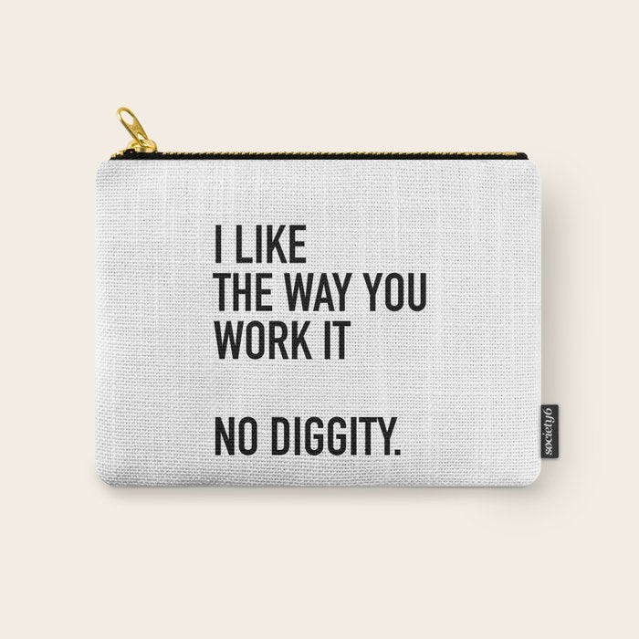 I Like The Way You Work It No Diggity Carry All Pouch Gallery Image 1