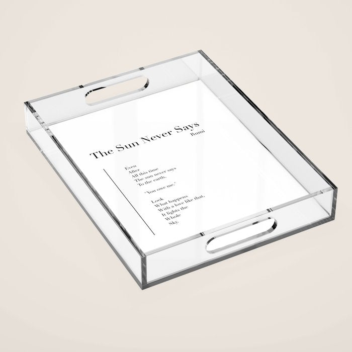 The Sun Never Says by Rumi Acrylic Tray Gallery Image 1