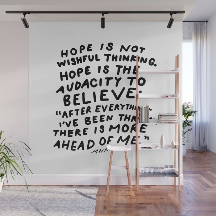 "Hope Is Not Wishful Thinking. Hope Is The Audacity To Believe" | Hand Lettered Motivational Design Wall Mural Gallery Image 1