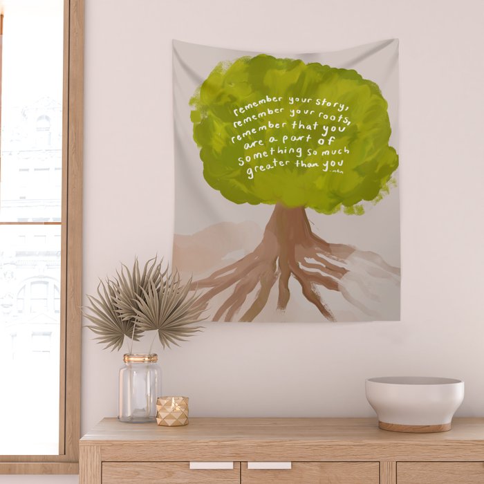 "Remember Your Story, Remember Your Roots, Remember That You Are A Part Of Something So Much Greater Than You." Wall Tapestry Gallery Image 2