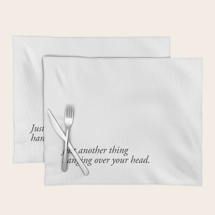 just another thing hanging over your head Placemat Gallery Image 1