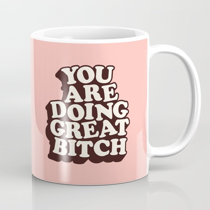 You Are Doing Great Bitch Coffee Mug Gallery Image 1