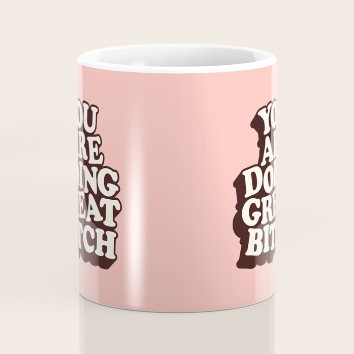 You Are Doing Great Bitch Coffee Mug Gallery Image 4