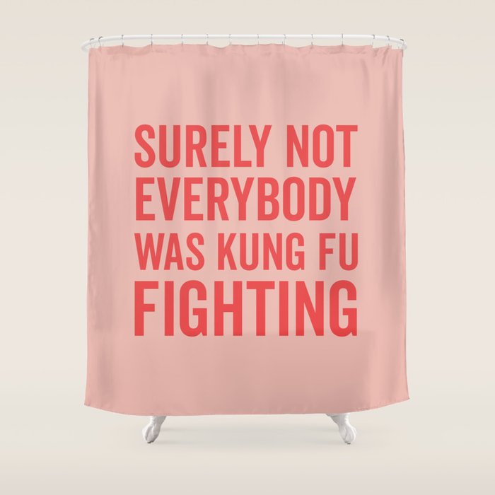 Surely Not Everybody Was Kung Fu Fighting, Funny Quote Shower Curtain Gallery Image 1