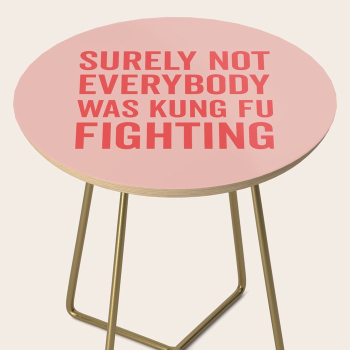 Surely Not Everybody Was Kung Fu Fighting, Funny Quote Side Table Gallery Image 2