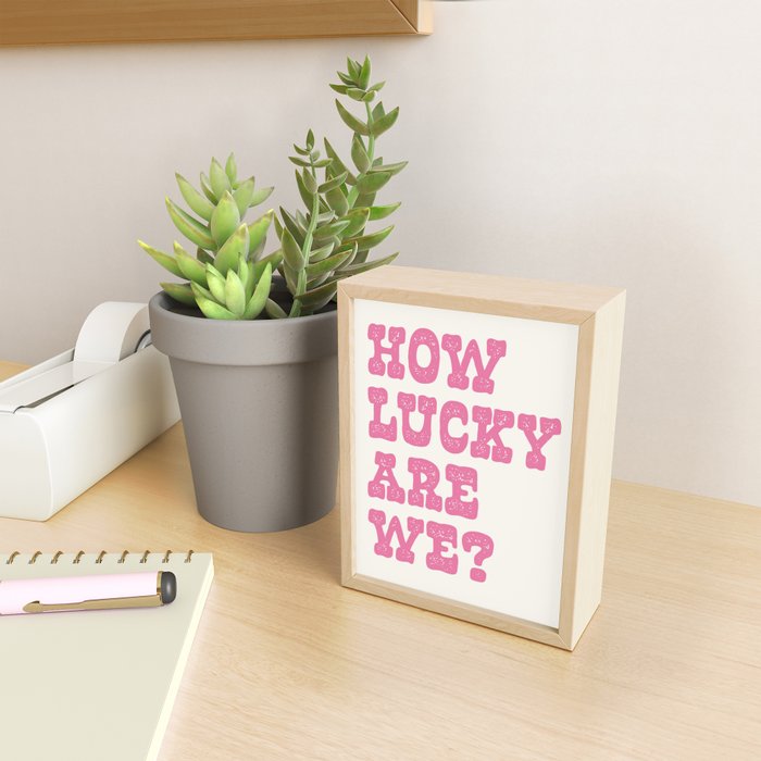 How lucky are we? Mini Art Print Gallery Image 2