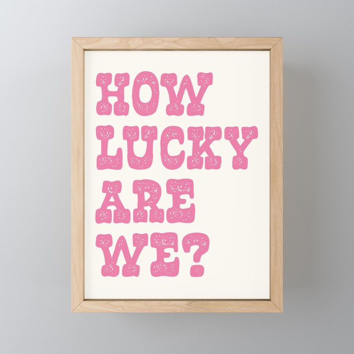 How lucky are we? Mini Art Print Gallery Image 1
