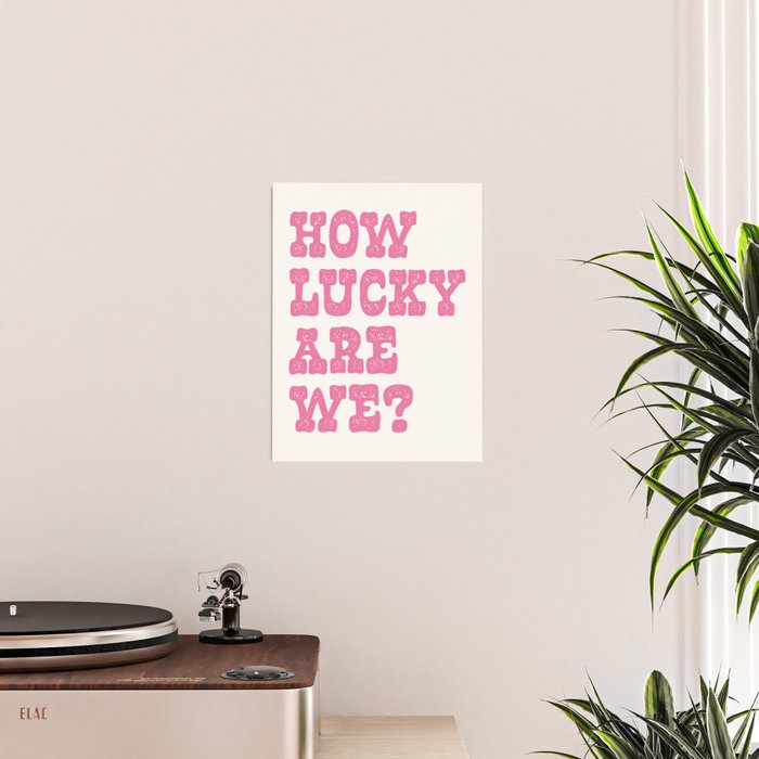 How lucky are we? Poster Gallery Image 2