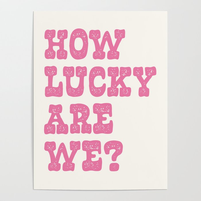 How lucky are we? Poster Gallery Image 1
