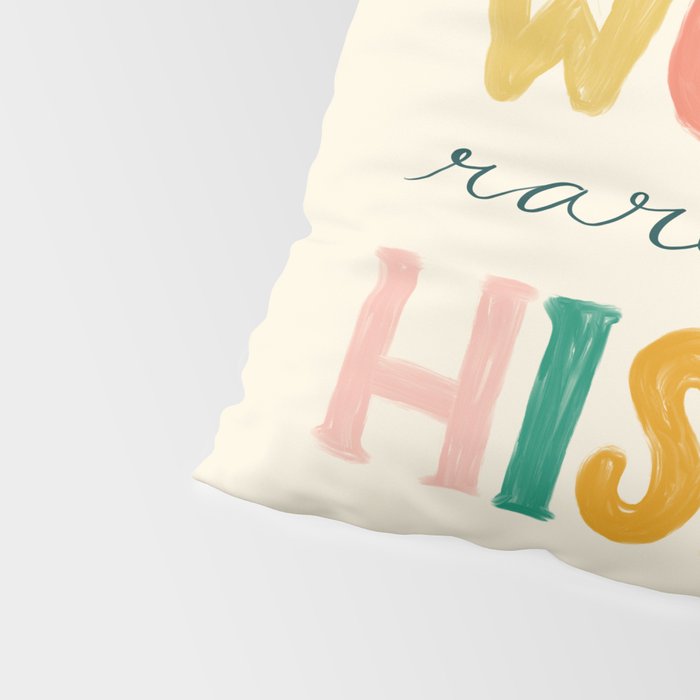 Well Behaved Women Rarely Make History Pillow Sham Gallery Image 4