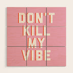Don't Kill My Vibe Quote Wood Wall Art Gallery Image 1