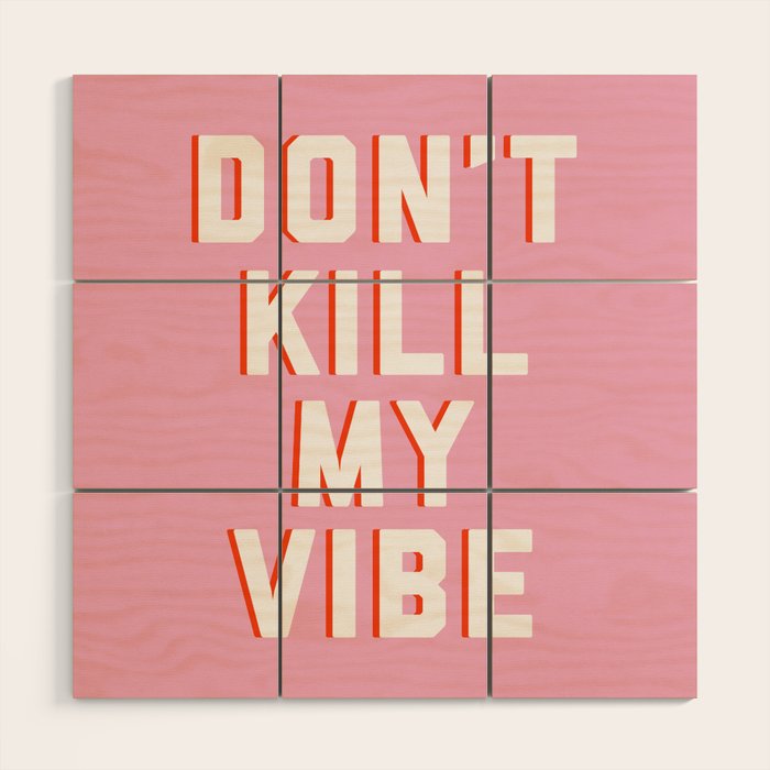 Don't Kill My Vibe Quote Wood Wall Art Gallery Image 1
