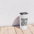 Good morning, I see the assassins have failed. Travel Mug Gallery Image 4