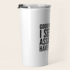 Good morning, I see the assassins have failed. Travel Mug Gallery Image 3
